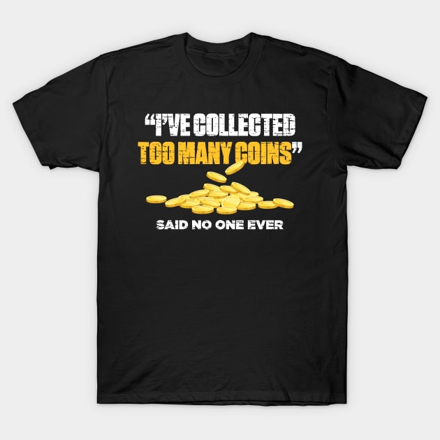 I've Collected Too Many Coins Said No One Ever Funny T-Shirt by TheVintageChaosCo.